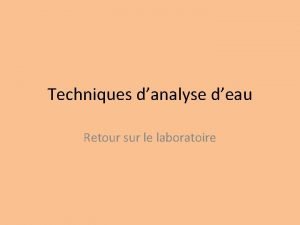 Techniques danalyse deau Retour sur le laboratoire Maintenant