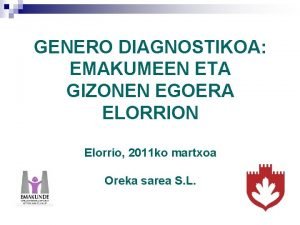 GENERO DIAGNOSTIKOA EMAKUMEEN ETA GIZONEN EGOERA ELORRION Elorrio