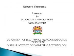 Network Theorems Presented by Dr KAILASH CHANDRA ROUT