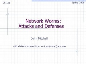 Spring 2006 CS 155 Network Worms Attacks and