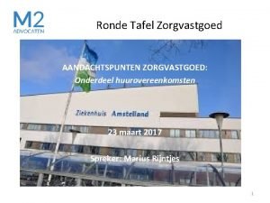 Ronde Tafel Zorgvastgoed AANDACHTSPUNTEN ZORGVASTGOED Onderdeel huurovereenkomsten 23