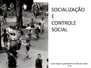 SOCIALIZAO E CONTROLE SOCIAL Cezar Augusto graduando de