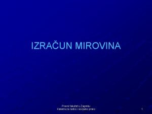 IZRAUN MIROVINA Pravni fakultet u Zagrebu Katedra za