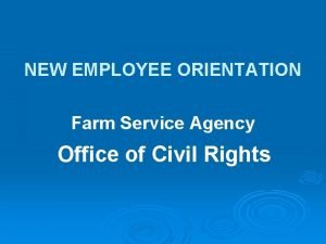 NEW EMPLOYEE ORIENTATION Farm Service Agency Office of