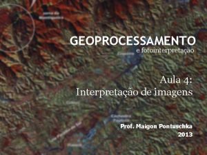 GEOPROCESSAMENTO e fotointerpretao Aula 4 Interpretao de imagens