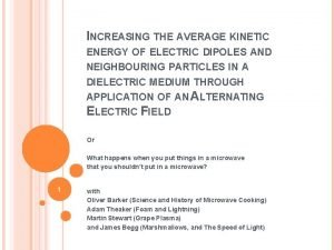INCREASING THE AVERAGE KINETIC ENERGY OF ELECTRIC DIPOLES