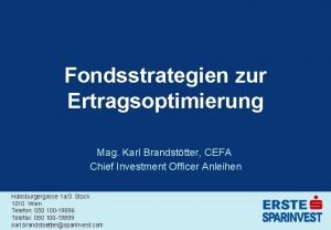 Fondsstrategien zur Ertragsoptimierung Mag Karl Brandsttter CEFA Chief