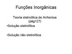Funes Inorgnicas Teoria eletroltica de Arrhenius pg 127