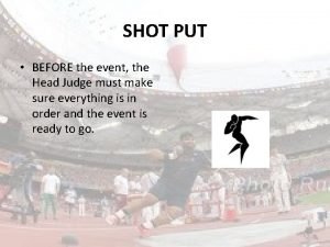 SHOT PUT BEFORE the event the Head Judge
