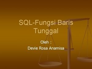 SQLFungsi Baris Tunggal Oleh Devie Rosa Anamisa Fungsi