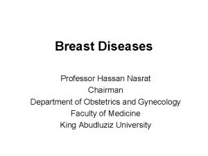 Breast Diseases Professor Hassan Nasrat Chairman Department of