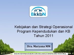 Kebijakan dan Strategi Operasional Program Kependudukan dan KB