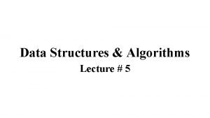 Data Structures Algorithms Lecture 5 Data Structures Algorithms