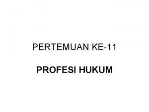 PERTEMUAN KE11 PROFESI HUKUM Kelompok Profesi yang bekerja