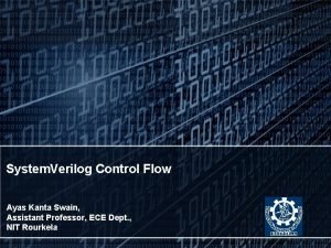 System Verilog Control Flow Ayas Kanta Swain Assistant