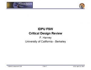 IDPU FSW Critical Design Review F Harvey University