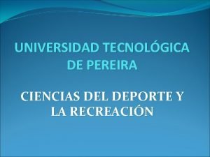 UNIVERSIDAD TECNOLGICA DE PEREIRA CIENCIAS DEL DEPORTE Y