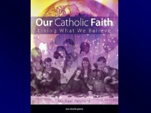 Our catholic faith living what we believe