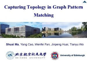 Capturing Topology in Graph Pattern Matching Shuai Ma