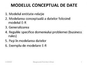 MODELUL CONCEPTUAL DE DATE 1 Modelul entitaterelaie 2
