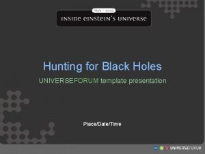Hunting For Black Holes Hunting for Black Holes
