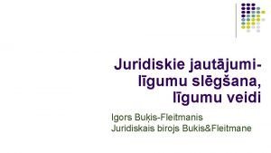 Juridiskie jautjumi lgumu slgana lgumu veidi Igors BuisFleitmanis