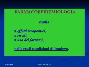 FARMACOEPIDEMIOLOGIA studia effetti terapeutici rischi uso dei farmaci