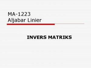 MA1223 Aljabar Linier INVERS MATRIKS Definisi Invers suatu