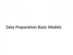 Data Preparation Basic Models Data Preparation Basic Models