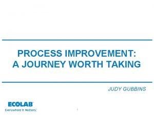 PROCESS IMPROVEMENT A JOURNEY WORTH TAKING JUDY GUBBINS