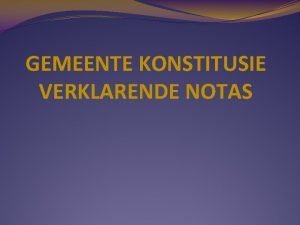 GEMEENTE KONSTITUSIE VERKLARENDE NOTAS 1 Wetgewing in Suid