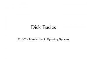 Disk Basics CS 537 Introduction to Operating Systems