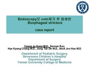 Endoscopy coin Esophageal stricture case report Young Ju