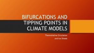 BIFURCATIONS AND TIPPING POINTS IN CLIMATE MODELS Thermohaline