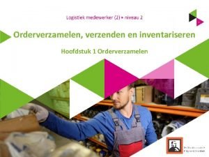 Orderverzamelen verzenden en inventariseren Hoofdstuk 1 Orderverzamelen Wat