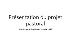 Prsentation du projet pastoral Paroisse des Mothes anne