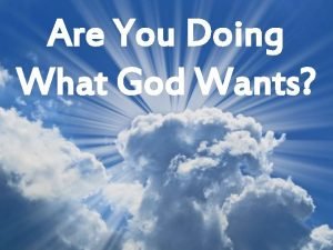 Are You Doing What God Wants Are You