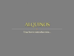 ALQUINOS Una breve introduccin Alquinos Alquinos Hidrocarburos ALIFTICOS