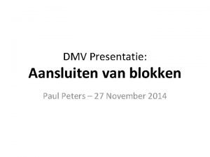 DMV Presentatie Aansluiten van blokken Paul Peters 27