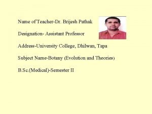 Name of TeacherDr Brijesh Pathak Designation Assistant Professor