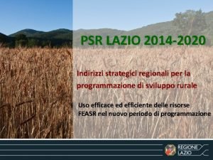 PSR LAZIO 2014 2020 Indirizzi strategici regionali per