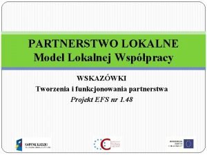 PARTNERSTWO LOKALNE Model Lokalnej Wsppracy WSKAZWKI Tworzenia i