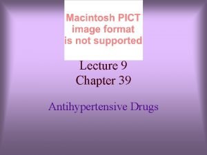 Lecture 9 Chapter 39 Antihypertensive Drugs Antihypertensive Agents