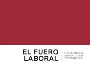 EL FUERO LABORAL ESCUELA SINDICAL DERECHO U CHILE