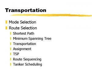 Transportation z Mode Selection z Route Selection y