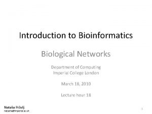 Introduction to Bioinformatics Biological Networks Department of Computing