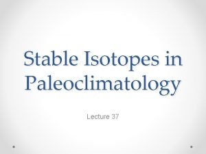 Stable Isotopes in Paleoclimatology Lecture 37 WaterCarbonate Fractionation