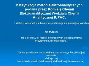 Klasyfikacja metod elektroanalitycznych podana przez Komisj Chemii Elektroanalitycznej