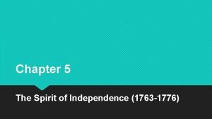 Chapter 5 The Spirit of Independence 1763 1776