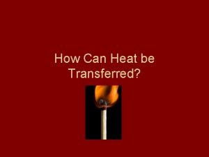 How Can Heat be Transferred Temperature and Heat